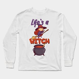 Life's a witch Long Sleeve T-Shirt